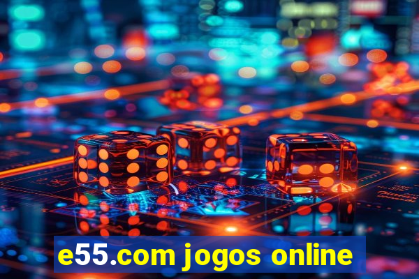 e55.com jogos online