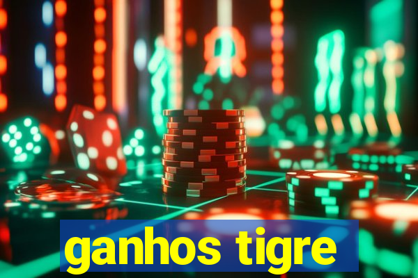 ganhos tigre