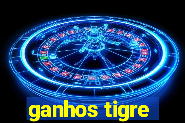 ganhos tigre