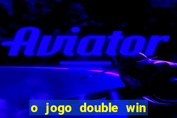 o jogo double win paga mesmo