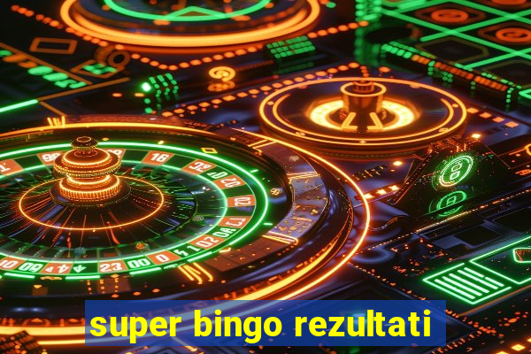 super bingo rezultati