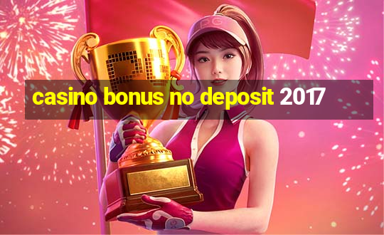 casino bonus no deposit 2017