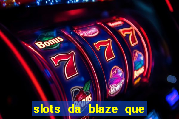 slots da blaze que mais pagam