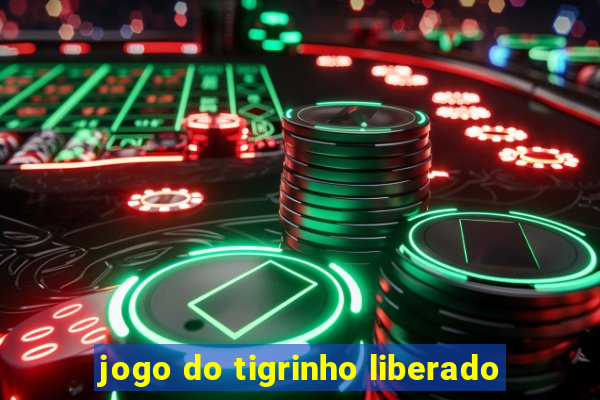 jogo do tigrinho liberado