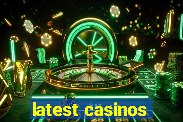 latest casinos