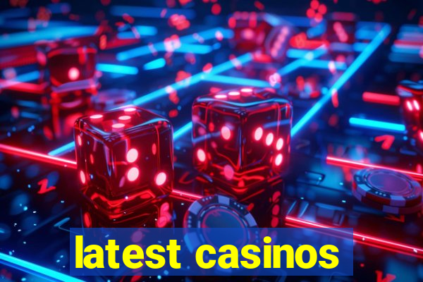 latest casinos