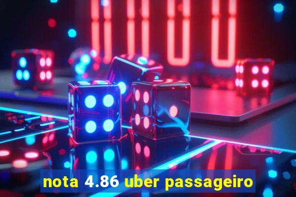 nota 4.86 uber passageiro