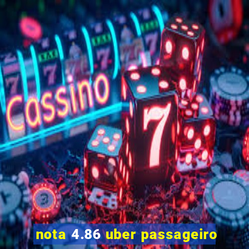 nota 4.86 uber passageiro