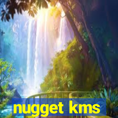 nugget kms