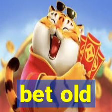 bet old