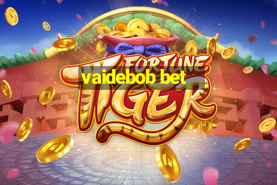 vaidebob bet