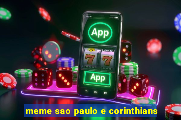 meme sao paulo e corinthians