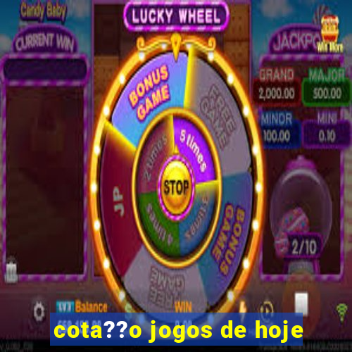 cota??o jogos de hoje