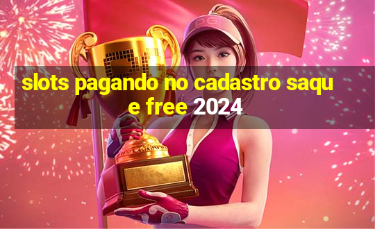 slots pagando no cadastro saque free 2024