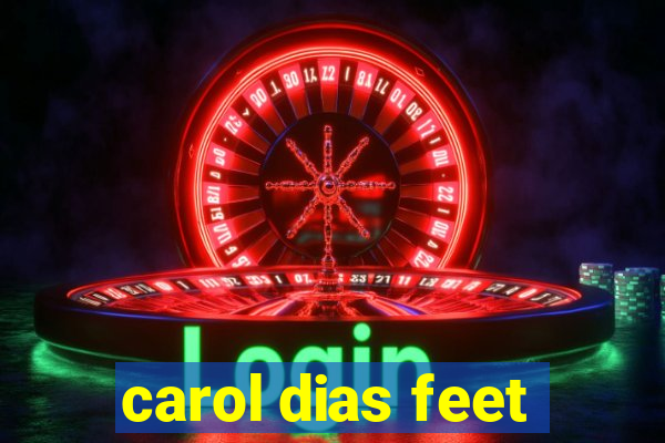 carol dias feet