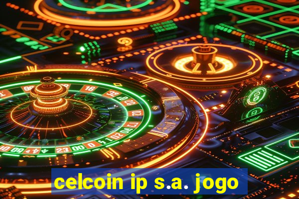 celcoin ip s.a. jogo