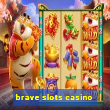 brave slots casino