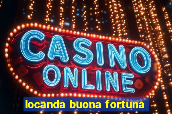 locanda buona fortuna