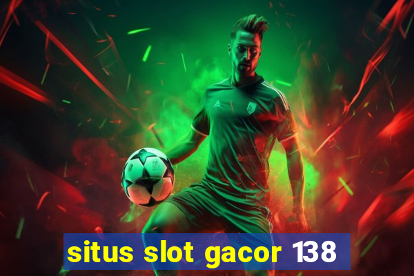 situs slot gacor 138