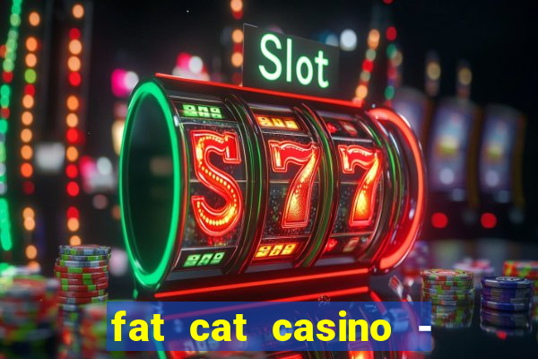 fat cat casino - slots game