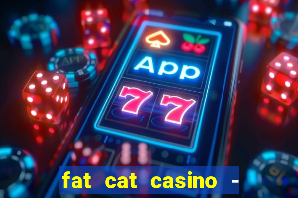 fat cat casino - slots game