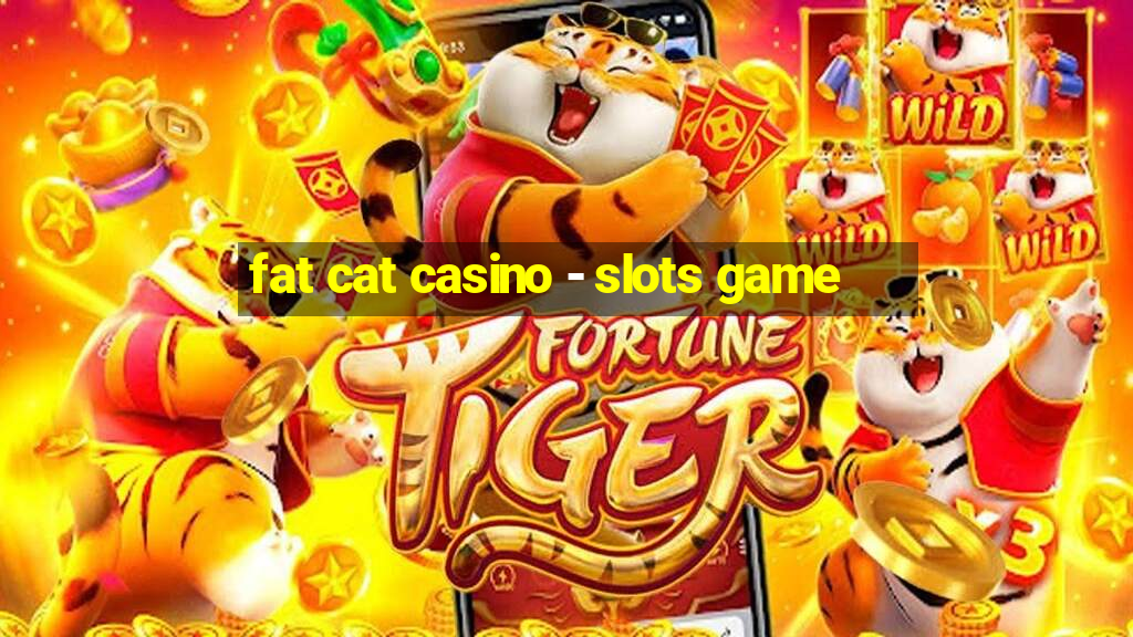 fat cat casino - slots game