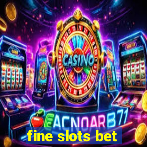 fine slots bet