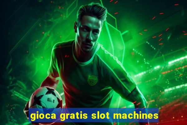 gioca gratis slot machines