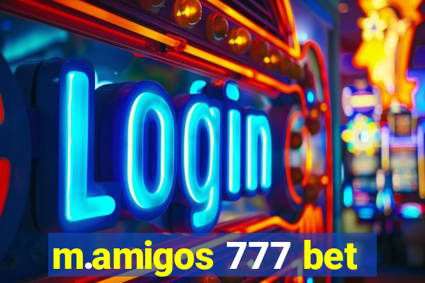 m.amigos 777 bet