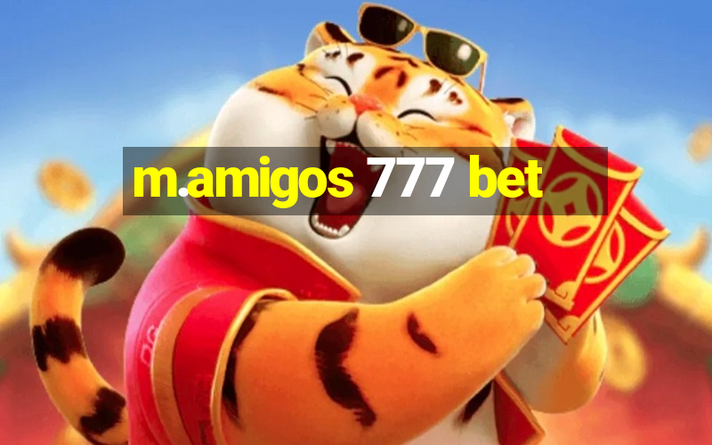 m.amigos 777 bet