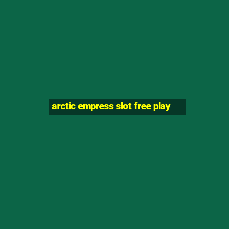 arctic empress slot free play