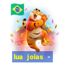 lua joias - reclame aqui