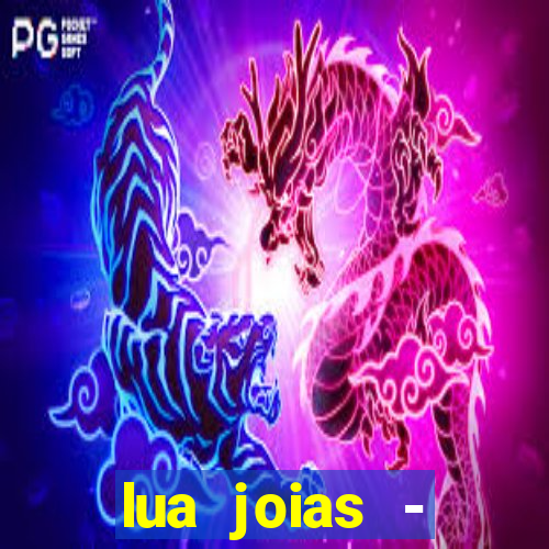 lua joias - reclame aqui