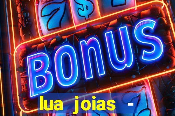 lua joias - reclame aqui