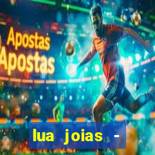 lua joias - reclame aqui