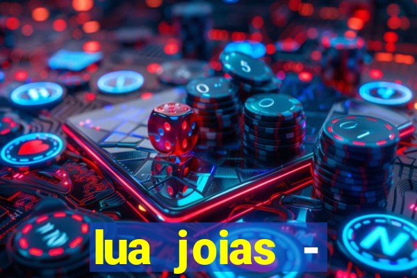 lua joias - reclame aqui