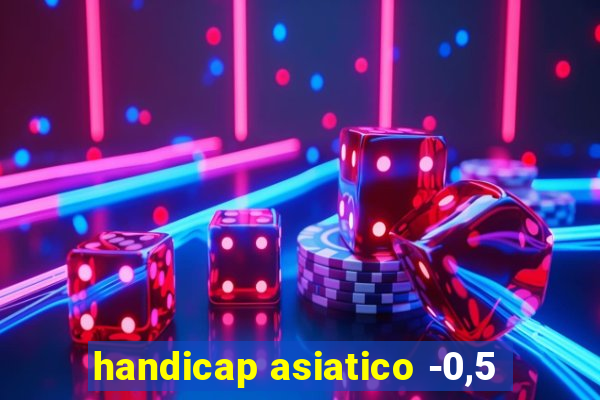 handicap asiatico -0,5