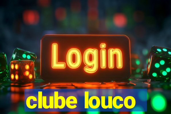 clube louco