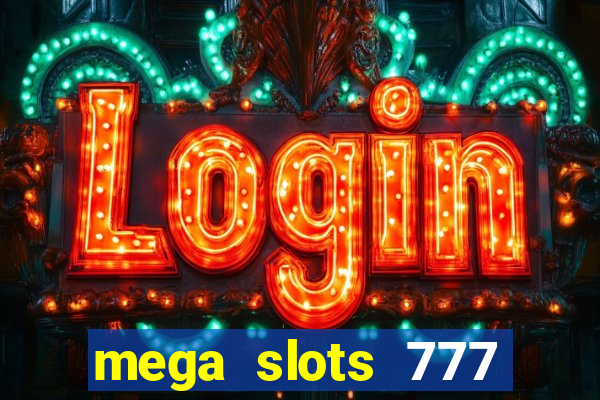 mega slots 777 casino acesso antecipado