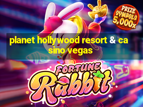 planet hollywood resort & casino vegas