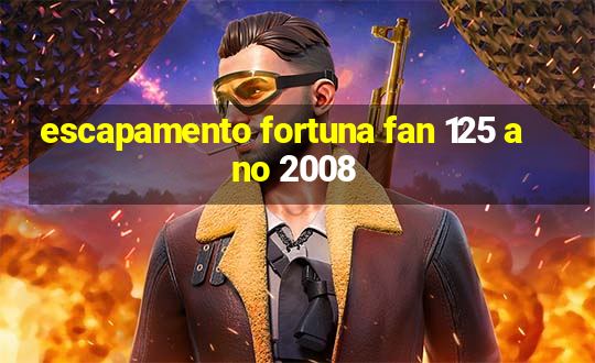 escapamento fortuna fan 125 ano 2008