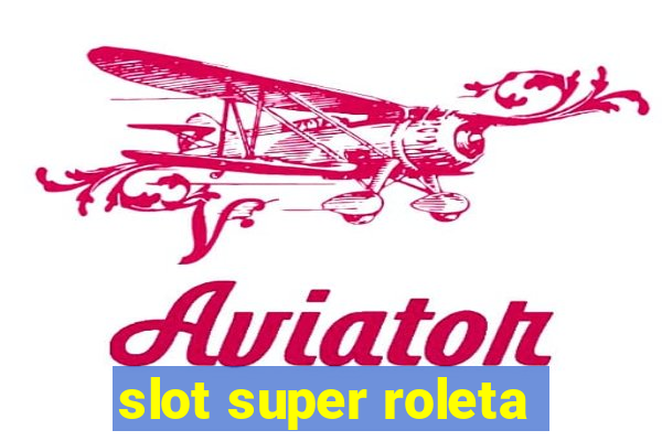 slot super roleta