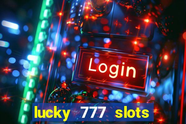 lucky 777 slots real money