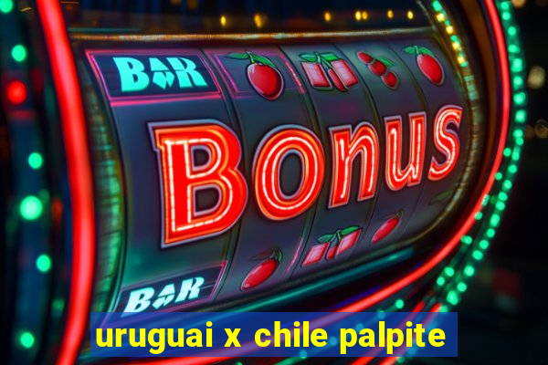 uruguai x chile palpite