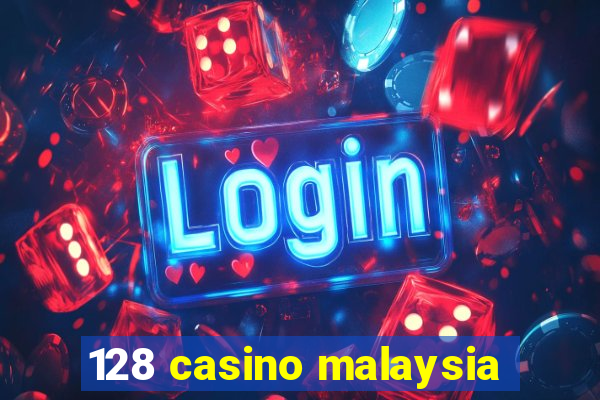 128 casino malaysia