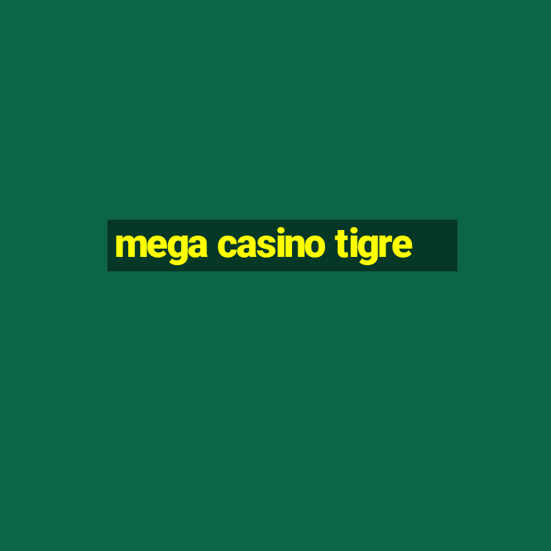 mega casino tigre