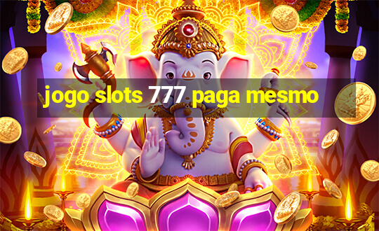 jogo slots 777 paga mesmo