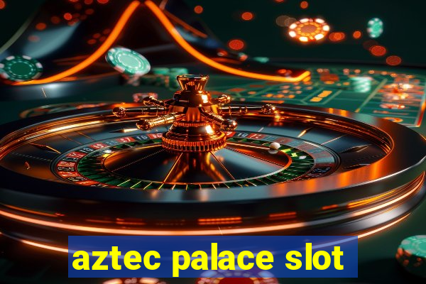 aztec palace slot