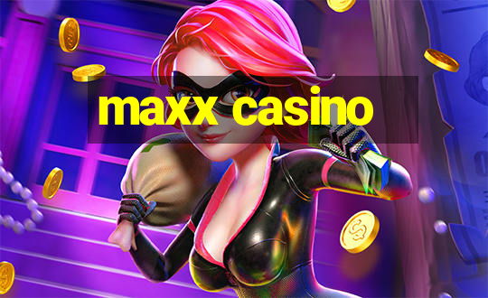 maxx casino