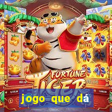 jogo que dá dinheiro de verdade